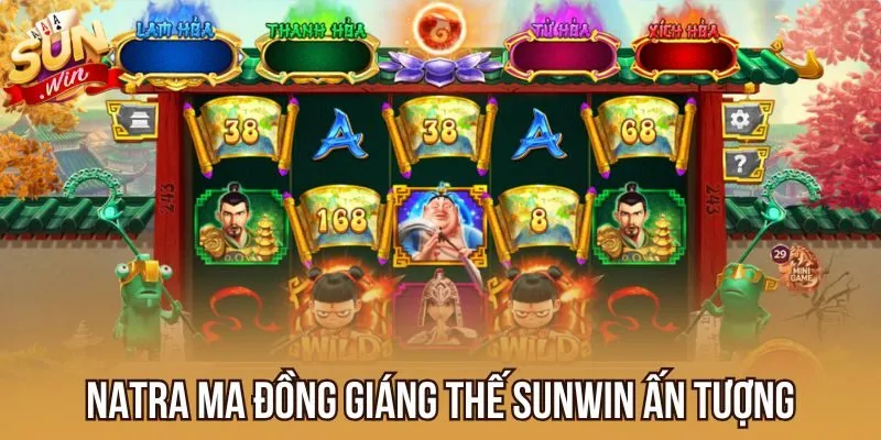 Natra Ma Đồng Giáng Thế Sunwin ấn tượng