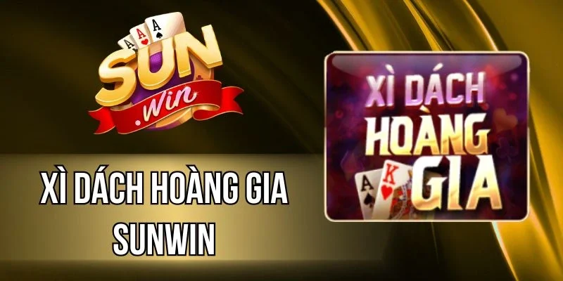 Xì Dách Hoàng Gia Sunwin - Phiên Bản Live Cực Chất Lượng
